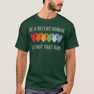 LGBT Herz Sei ein anständiger Mensch Es ist nicht T-Shirt