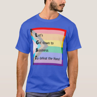 LGBT Lasst uns zum Geschäft kommen, um die Hunnen T-Shirt