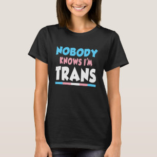 LGBT Pride Niemand weiß, dass ich Trans Transgende T-Shirt