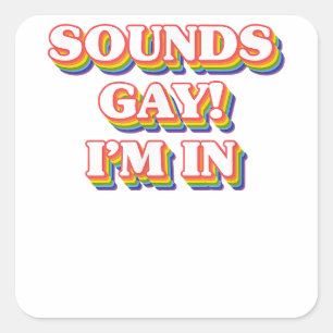 LGBT Pride Shirt - Klingt schwul, in dem ich bin Quadratischer Aufkleber