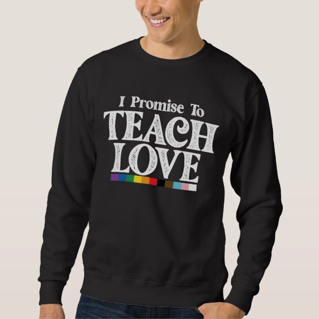 LGBT Pride Teacher verspreche ich, Liebe Gay zu le Sweatshirt (Vorderseite)