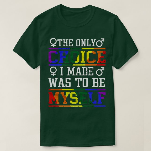 LGBT-Shirt Die einzige Wahl, die ich getroffen hab T-Shirt (Design vorne)