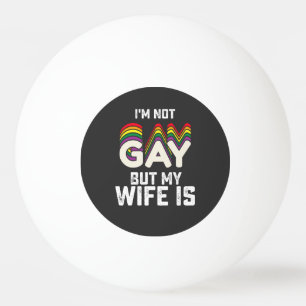 LGBT Stolz Ich bin nicht schwul, aber meine Frau i Tischtennisball