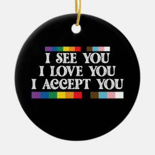 LGBT Stolz Ich sehe Liebe akzeptiere dich unterstü Keramik Ornament