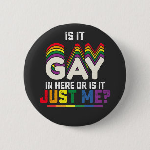 LGBT Stolz Ist es schwul hier drinnen oder bin es  Button