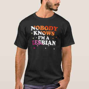 LGBT Stolz Niemand weiß, dass ich eine Lesbierin b T-Shirt