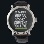 LGBT Stolz seien Sie vorsichtig, wen Sie lustige Z Armbanduhr<br><div class="desc">LGBT Stolz seien Sie vorsichtig,  wen Sie lustige Zitate hassen</div>