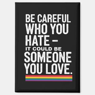 LGBT Stolz: Vorsichtig, wen du hasst, lustiger Spr Magnet