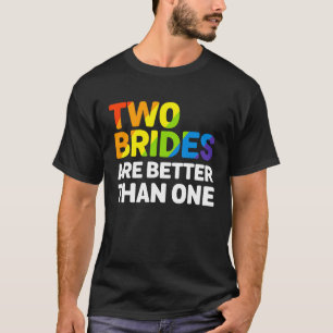 LGBT zwei Brücken sind besser als eine lesbische H T-Shirt