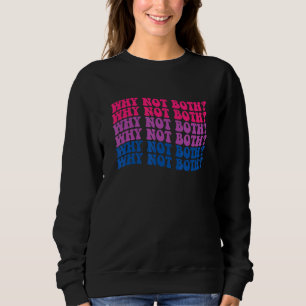 LGBTQ Bisexueller Stolz Bi Wut, warum nicht beides Sweatshirt