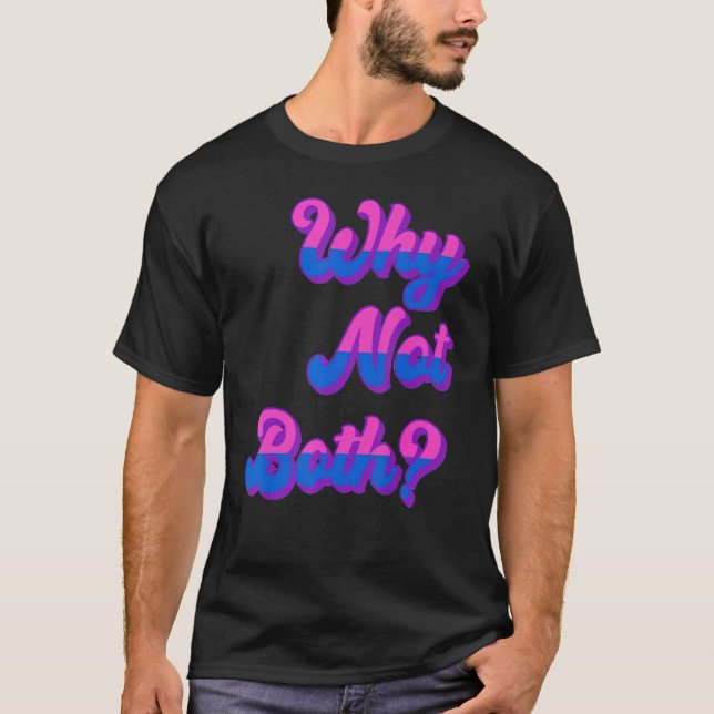 LGBTQ Bisexueller Stolz Bi Wut, warum nicht beides T-Shirt (Vorderseite)