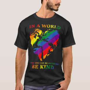 LGBTQ Rainbow World You Can Be Anything Be Kind Ga T-Shirt