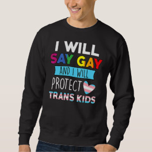 LGBTQ Stolz werde ich sagen, Gay und ich werde Tra Sweatshirt