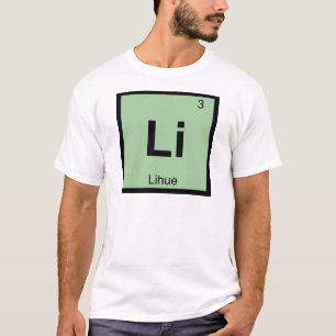 Li - Lihue Hawaii Chemie Periodensystem T-Shirt