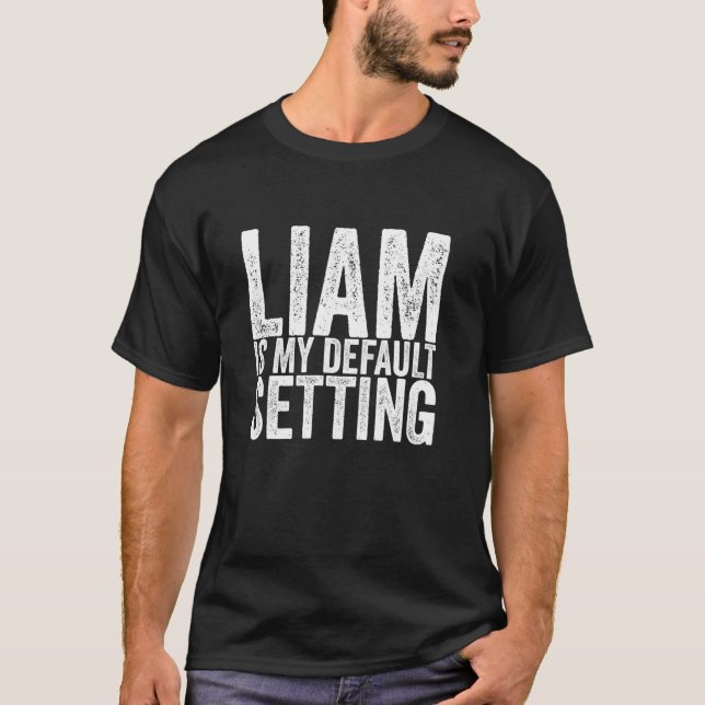 Liam ist meine Standardeinstellung T-Shirt (Vorderseite)