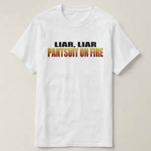 Liar Liar Pantsuit on Fire Politik T-Shirt