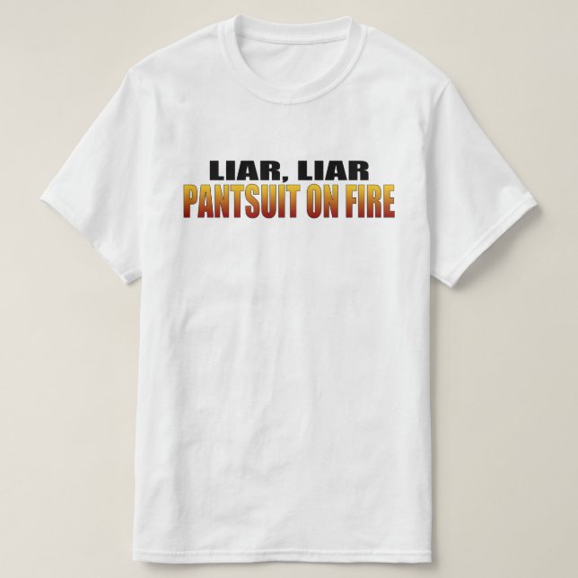 Liar Liar Pantsuit on Fire | Politik T-Shirt (Design vorne)