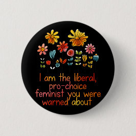 Liberal Pro Choice Feminist Button