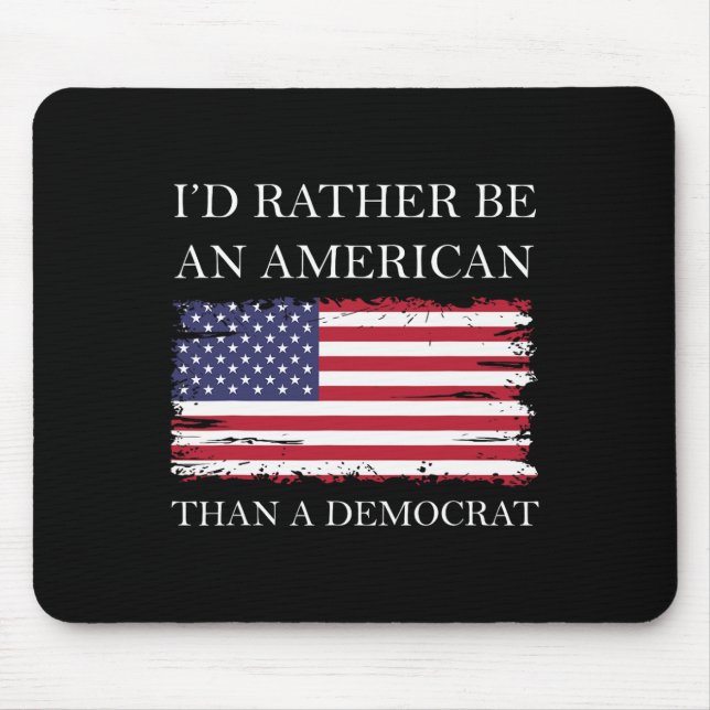 Liberale I&#';d eher Amerikaner als Demokrat sein Mousepad (Vorne)