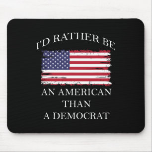 Liberale I&#';d eher Amerikaner als Demokrat sein Mousepad
