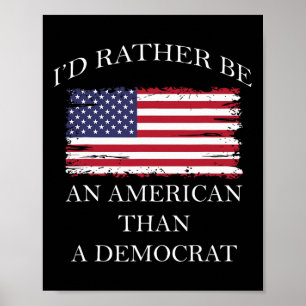 Liberale I&#';d eher Amerikaner als Demokrat sein Poster
