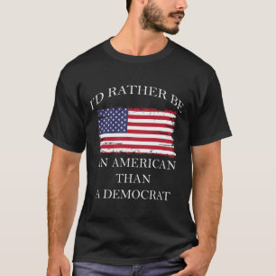 Liberale I&#';d eher Amerikaner als Demokrat sein T-Shirt
