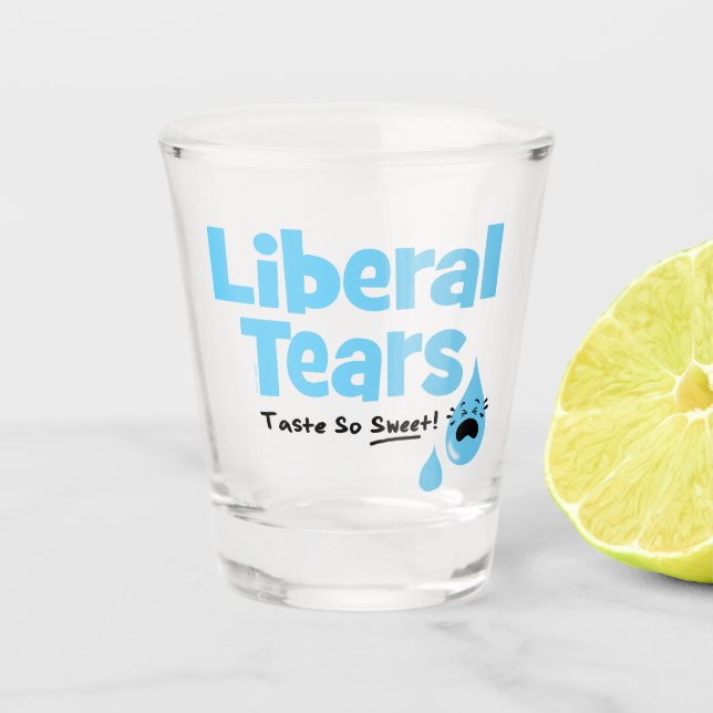 Liberale Tränen schmecken so süß Schnapsglas (Vorderseite)