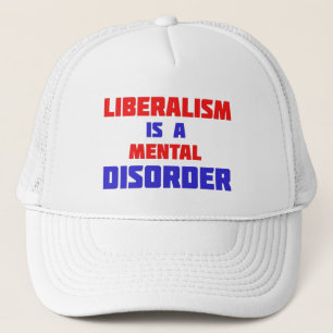 Liberalismus ist ein psychischer Krankheitsherd Truckerkappe
