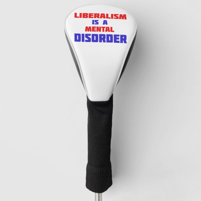 Liberalismus ist eine Geisteskrankheit Golf Headcover (Vorderseite)