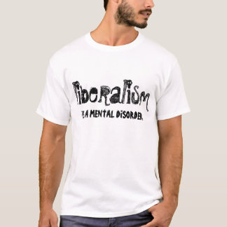 LIBERALISMUS ist eine Geisteskrankheit T-Shirt