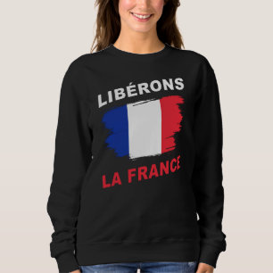 Libérons la France Patriotic Freedom & Support  Sweatshirt
