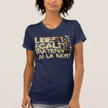 Liberte Egalite Fraternite: Französische T-Shirt<br><div class="desc">Betrachten Sie nah der oberen rechten Ecke und benutzen Sie diese große kleine Zazzle Lupe! Es ist Dame Liberty, die das Jacquerie an den Barrikaden führt. Freiheit, Gleichheit, Brüderlichkeit oder Tod, der Slogan der Französischen Revolution. "Oder die Todes" Wahl wurde später gefallen, als es eine schmerzliche Erinnerung des Terrors wurde,...</div>