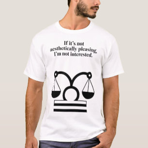 Libra: Ästhetik über alles Witzige Zitat T-Shirt