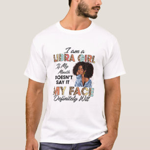 Libra Girl If My Mouth Doesn't Say It My Face Will T-Shirt