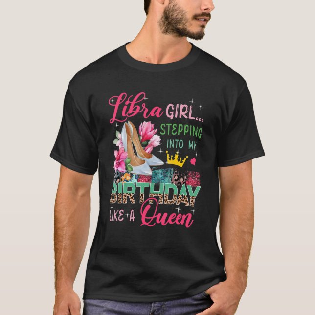 Libra Girl Stepping in like Queen Floral High H T-Shirt (Vorderseite)