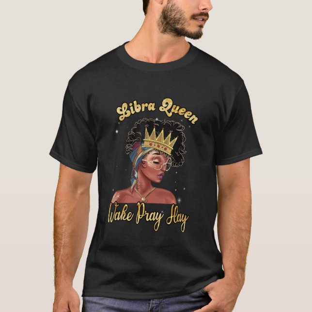 Libra Queen Weck Pray Slay Happy Birthday Black Wo T-Shirt (Vorderseite)