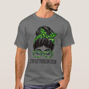 Library Para Educator Messy Bun St Patrick's Day S T-Shirt