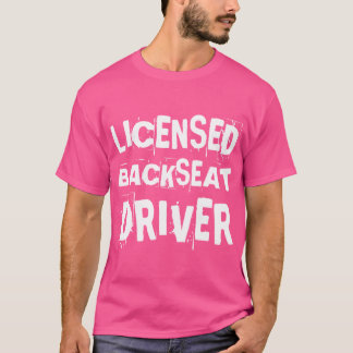 Licensed Backseat Driver Passenger Road Trip Back  T-Shirt