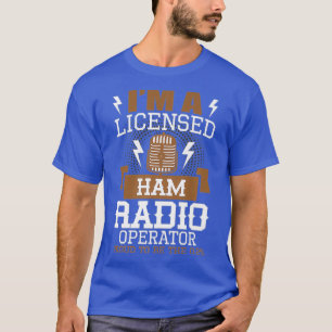 Licensed Ham Radio Operator Funny Proud Amateur T-Shirt