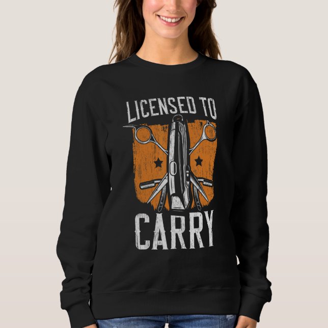 Licensed To Carry Barbershop Hairstylist Barber 1 Sweatshirt (Vorderseite)