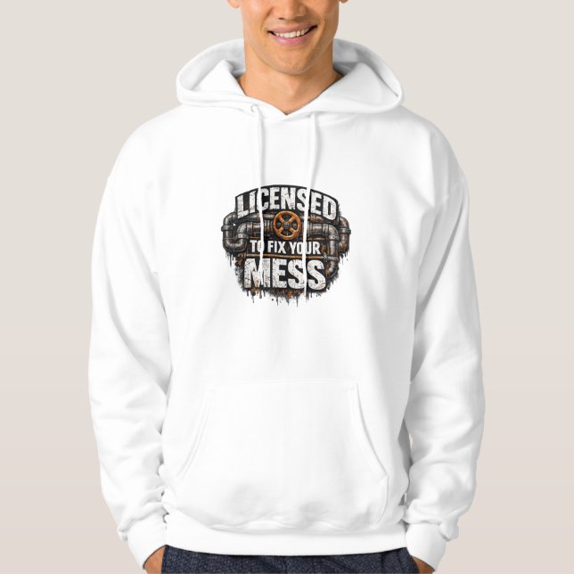 Licensed To Fix Your Mess Plumber Hoodie (Vorderseite)