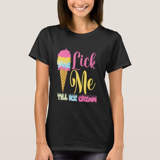 Lick Me Till Ice Cream Ice Creme T-Shirt (Vorderseite)