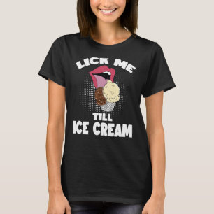 Lick Me to Ice Cream Dirty Rude Sprichwort T-Shirt