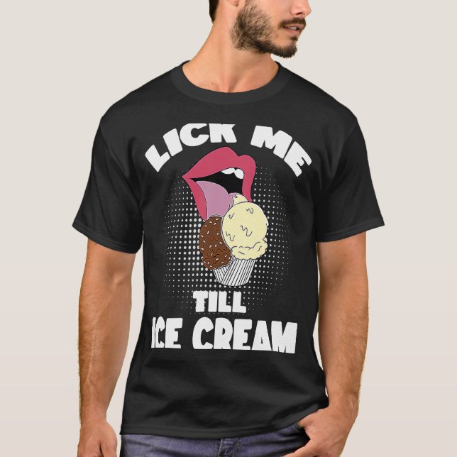 Lick Me to Ice Cream Dirty Rude Sprichwort T-Shirt (Vorderseite)