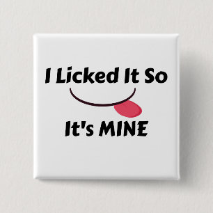 Licked es, es ist MINE Button