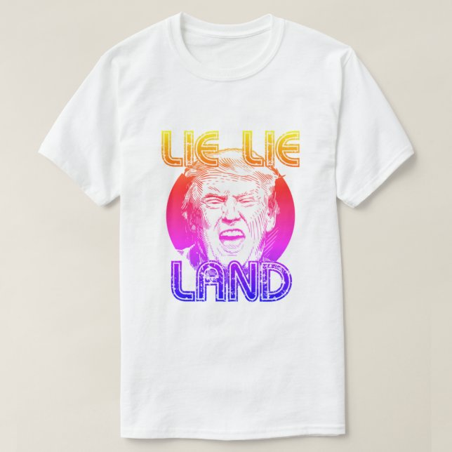 Lie Lie Land Anti Trump T - Shirt (Design vorne)