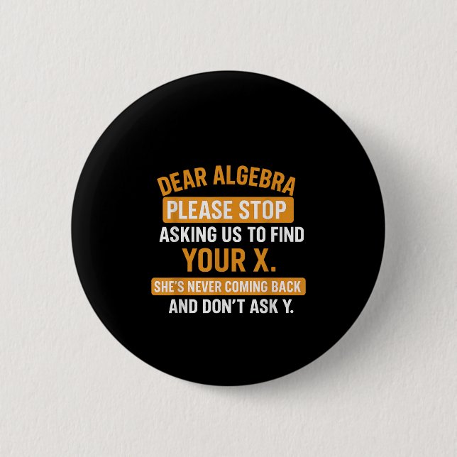 Liebe Algebra, hör auf mich nach deinem X zu frage Button (Vorderseite)