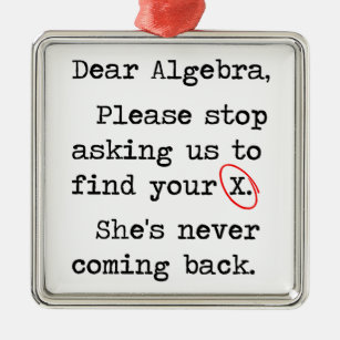 Liebe Algebra stoppt bitte, uns zu fragen, um Ihr Silbernes Ornament
