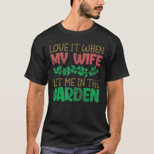 Liebe, als meine Ehefrau mich im Garten Ließ T-Shirt