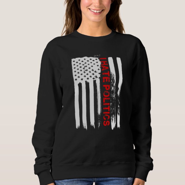 Liebe Amerika Ich hasse Politik Funny US Flag Sweatshirt (Vorderseite)